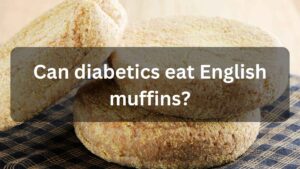 Can diabetics eat English muffins