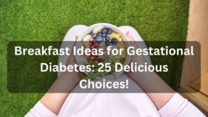 Breakfast Ideas for Gestational Diabetes